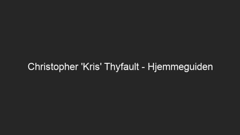 Christopher ‘Kris’ Thyfault – Hjemmeguiden